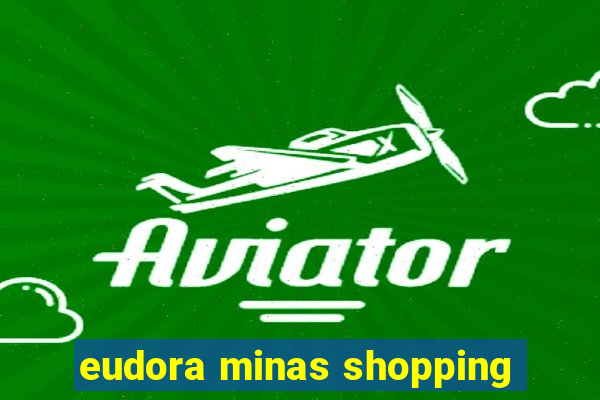 eudora minas shopping